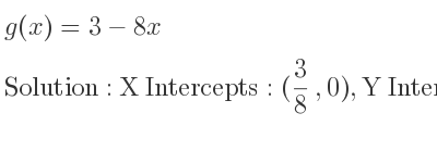 The g(x)=3-8x is X Intercepts: (3/8 ,0),Y Intercepts: (0,3)